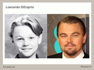 Loenardo DiCaprio 
#JudesLaw #heweb14 
 