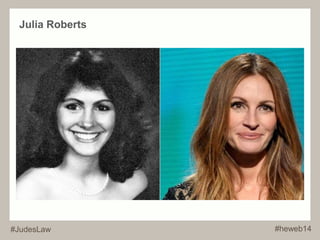 Julia Roberts 
#JudesLaw #heweb14 
 