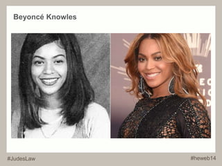 Beyoncé Knowles 
#JudesLaw #heweb14 
 