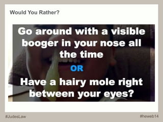 Would You Rather? 
#JudesLaw #heweb14 
 