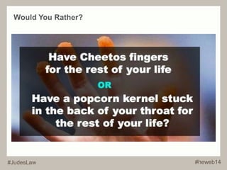 Would You Rather? 
#JudesLaw #heweb14 
 