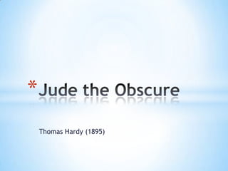 *
    Thomas Hardy (1895)
 