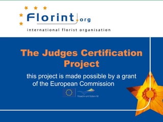 The Judges Certification
        Project
 this project is made possible by a grant
   of the European Commission
 