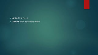

Artist: Pink Floyd



Album: Wish You Were Here

 