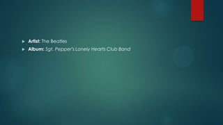 

Artist: The Beatles



Album: Sgt. Pepper's Lonely Hearts Club Band

 