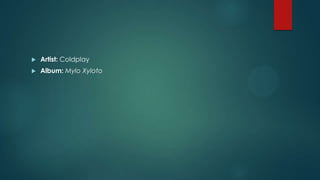 

Artist: Coldplay



Album: Mylo Xyloto

 