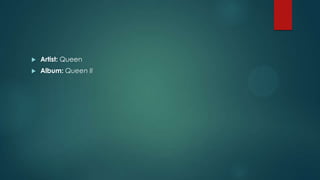 

Artist: Queen



Album: Queen II

 