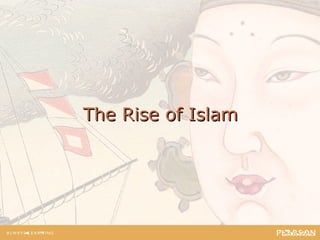 The Rise of Islam
 