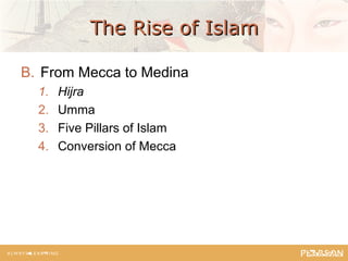 The Rise of Islam

B. From Mecca to Medina
  1.   Hijra
  2.   Umma
  3.   Five Pillars of Islam
  4.   Conversion of Mecca
 