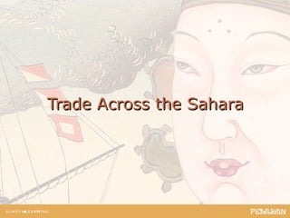 Trade Across the SaharaTrade Across the Sahara
 