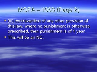 MOFA – 1963 (Page 2) (iii) contravention of any other provision of this law, where no punishment is otherwise prescribed, then punishment is of 1 year.  This will be an NC. 