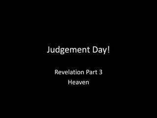 Judgement Day! Revelation Part 3 Heaven 
