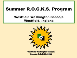 Summer R.O.C.K.S. Program
   Westfield Washington Schools
         Westfield, Indiana
 