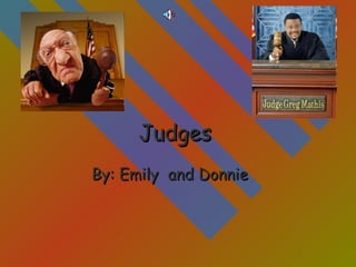 Judges By: Emily  and Donnie  