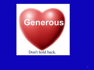 Don't hold back. Generous 