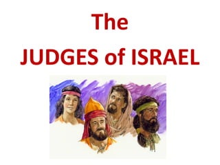 The
JUDGES of ISRAEL
 