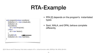RTA-Example
!14
void program(boolean condition){
Collection c1 = new LinkedList();
Collection c2;
if(condition){
c2 = new ...