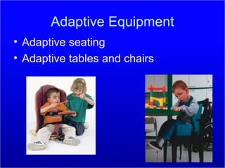 Adaptive Equipment Adaptive seating Adaptive tables and chairs 