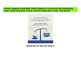 DOWNLOAD ON THE LAST PAGE !!!!
Download Here https://ebooklibrary.solutionsforyou.space/?book=0871545039 Social scientists have convincingly documented soaring levels of political, legal, economic, and social inequality in the United States. Missing from this picture of rampant inequality, however, is any attention to the significant role of state law and courts in establishing policies that either ameliorate or exacerbate inequality. In Judging Inequality, political scientists James L. Gibson and Michael J. Nelson demonstrate the influential role of the fifty state supreme courts in shaping the widespread inequalities that define America today, focusing on court-made public policy on issues ranging from educational equity and adequacy to LGBT rights to access to justice to worker’s rights. Drawing on an analysis of an original database of nearly 6,000 decisions made by over 900 judges on 50 state supreme courts over a quarter century, Judging Inequality documents two ways that state high courts have crafted policies relevant to inequality: through substantive policy decisions that fail to advance equality and by rulings favoring more privileged litigants (typically known as “upperdogs”). The authors discover that whether court-sanctioned policies lead to greater or lesser inequality depends on the ideologies of the justices serving on these high benches, the policy preferences of their constituents (the people of their state), and the institutional structures that determine who becomes a judge as well as who decides whether those individuals remain in office. Gibson and Nelson decisively reject the conventional theory that state supreme courts tend to protect underdog litigants from the wrath of majorities. Instead, the authors demonstrate that the ideological compositions of state supreme courts most often mirror the dominant political coalition in their state at a given point in time. As a result, state supreme courts are unlikely to stand as an independent force against the rise of inequality in the United States, instead making decisions
compatible with the preferences of political elites already in power. At least at the state high court level, the myth of judicial independence truly is a myth. Judging Inequality offers a comprehensive examination of the powerful role that state supreme courts play in shaping public policies pertinent to inequality. This volume is a landmark contribution to scholarly work on the intersection of American jurisprudence and inequality, one that essentially rewrites the “conventional wisdom” on the role of courts in America’s democracy. Download Online PDF Judging Inequality: State Supreme Courts and the Inequality Crisis: State Supreme Courts and the Inequality Crisis Read PDF Judging Inequality: State Supreme Courts and the Inequality Crisis: State Supreme Courts and the Inequality Crisis Read Full PDF Judging Inequality: State Supreme Courts and the Inequality Crisis: State Supreme Courts and the Inequality Crisis
E-book Judging Inequality: State Supreme Courts and the Inequality
Crisis: State Supreme Courts and the Inequality Crisis Trial Ebook
 