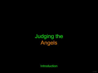 Judging the
Angels
Introduction
v 1.0
 