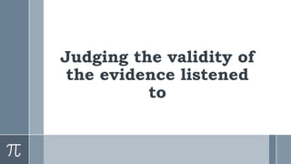 Judging the validity of the evidence listened to.pptx