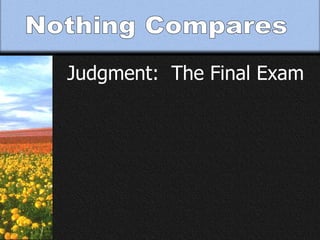 Nothing Compares Judgment:  The Final Exam 