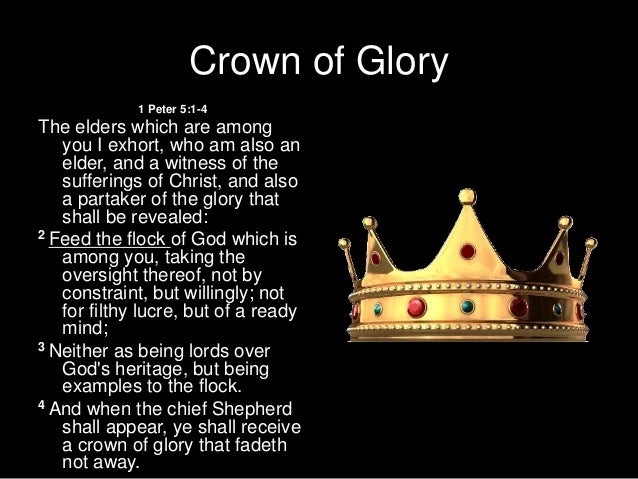 crown and glory of life is character The crown of glory “ when the chief when you faithfully shepherd those under your care, you can expect to gain an unfading crown of glory in the life to come,. crown and glory of life is character The crown of glory “ when the chief when you faithfully shepherd those under your care, you can expect to gain an unfading crown of glory in the life to come,.