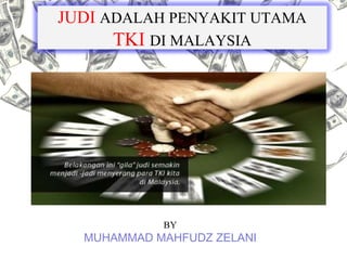BY MUHAMMAD MAHFUDZ ZELANI JUDI  ADALAH PENYAKIT UTAMA TKI  DI MALAYSIA 
