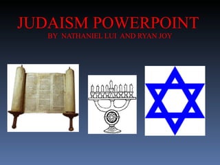 JUDAISM POWERPOINT  BY  NATHANIEL LUI  AND RYAN JOY 