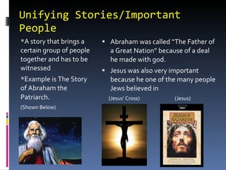 Unifying Stories/Important People <ul><li>*A story that brings a certain group of people together and has to be witnessed ...