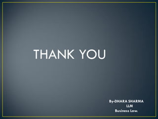 THANK YOU
By-DHARA SHARMA
LLM
Business Law.
 