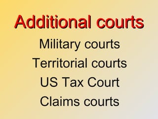 Additional courtsAdditional courts
Military courts
Territorial courts
US Tax Court
Claims courts
 