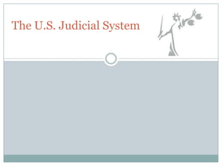The U.S. Judicial System
 