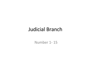 Judicial Branch

  Number 1- 15
 