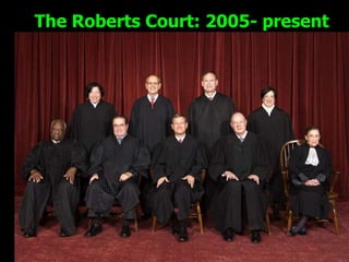 The Roberts Court: 2005- present
 