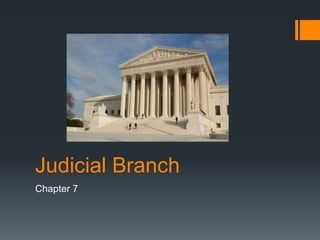 Judicial Branch
Chapter 7
 