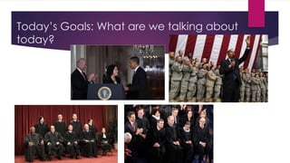 Today’s Goals: What are we talking about
today?
 