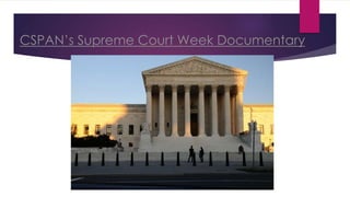 CSPAN’s Supreme Court Week Documentary
 