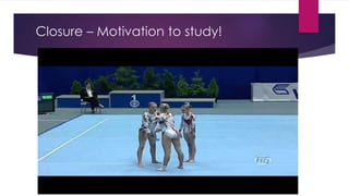 Closure – Motivation to study!
 