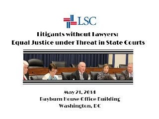 LSC Litigants without Lawyers : Equal Justice under Threat in State Courts