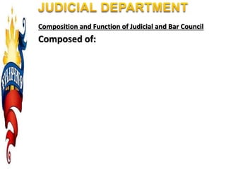 Composition and Function of Judicial and Bar Council
Composed of:
 