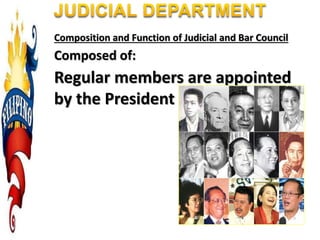 Composition and Function of Judicial and Bar Council
Composed of:
Regular members are appointed
by the President
 