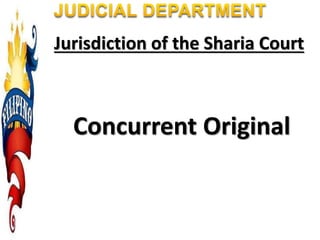 Jurisdiction of the Sharia Court
Concurrent Original
 