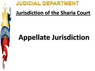 Jurisdiction of the Sharia Court
Appellate Jurisdiction
 