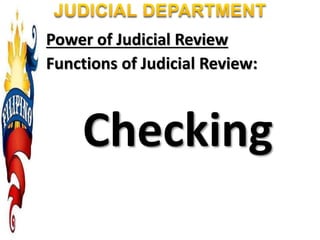 Power of Judicial Review
Functions of Judicial Review:
Checking
 