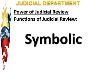 Power of Judicial Review
Functions of Judicial Review:
Symbolic
 