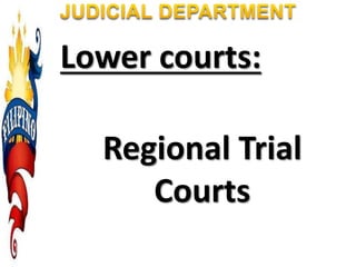 Lower courts:
Regional Trial
Courts
 