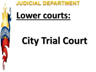 Lower courts:
City Trial Court
 