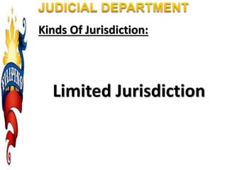 Kinds Of Jurisdiction:
Limited Jurisdiction
 