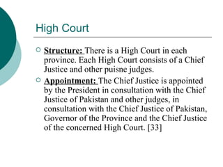 High Court <ul><li>Structure:  There is a High Court in each province. Each High Court consists of a Chief Justice and oth...